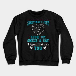 Sometimes I Just Look Up, Smile and Say I Know that was You Crewneck Sweatshirt